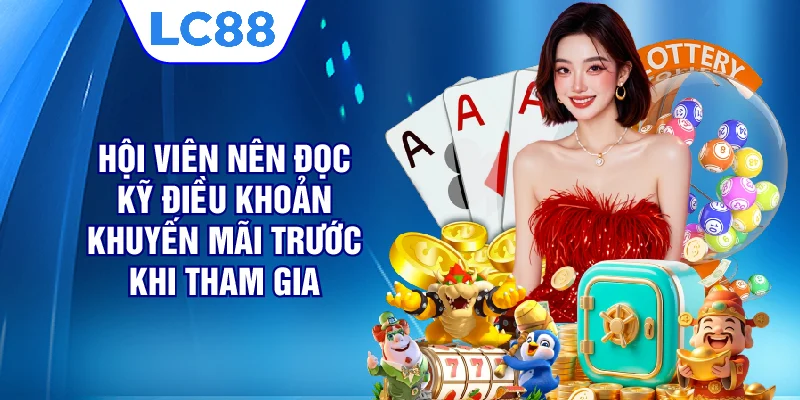 Hội viên nên đọc kỹ điều khoản khuyến mãi trước khi tham gia