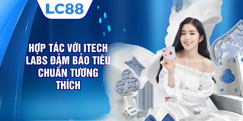 Hợp tác với iTech Labs đảm bảo tiêu chuẩn tương thích 