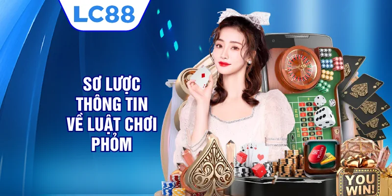 Sơ lược thông tin về luật chơi phỏm